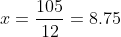 x = \frac{105}{12} = 8.75